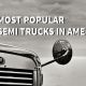 Most Popular Semi Trucks in America