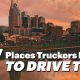 7 Places Truckers Like to Drive To